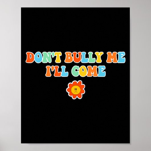 Dont Bully Me Ill Come Sarcastic Meme For Women  Poster (Voorkant)