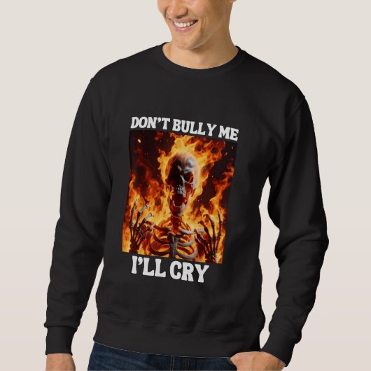 Don't Bully Me I'll Cry Grappig Hard Skeleton Me F Trui (Voorkant)
