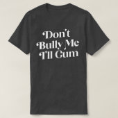 Dont Bully Me Ill T-shirt (Design voorkant)