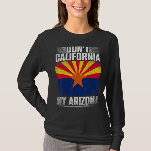 Dont California My Arizona Republican US State Art T-shirt (Voorkant)