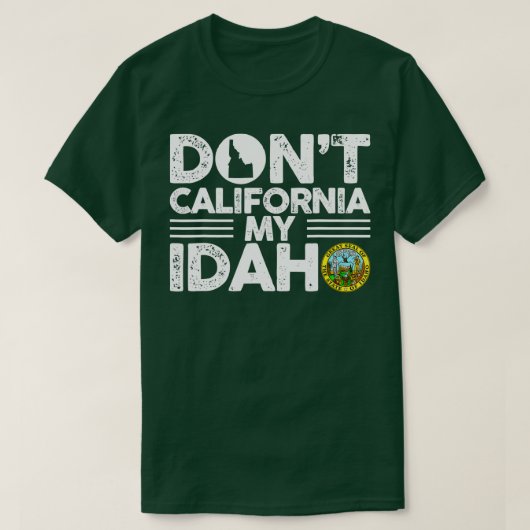 Dont California My Idaho Funny Gift for Idaho Love T-shirt (Design voorkant)