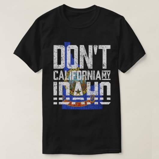 Dont California My Idaho T-shirt (Design voorkant)