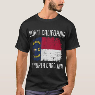 DONT CALIFORNIA MY NOORTH CAROLINA T-SHIRT