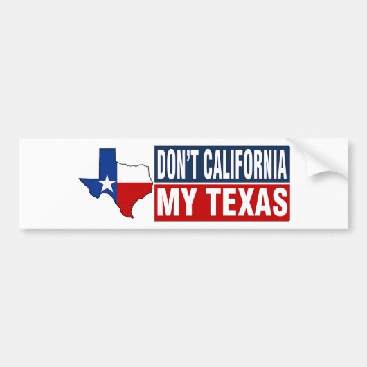 Dont California My Texas Bumpersticker (Voorkant)
