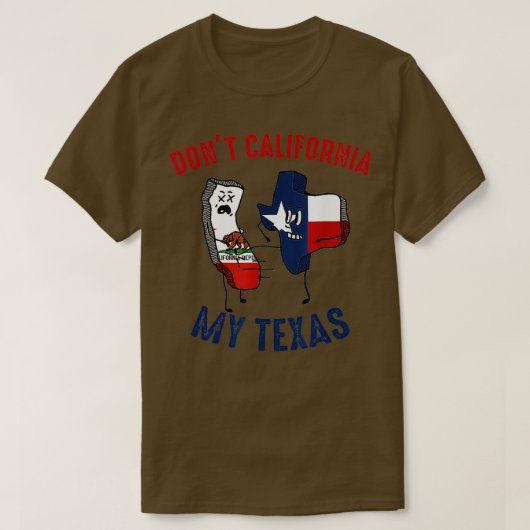 Dont California My Texas Funny T-shirt (Design voorkant)
