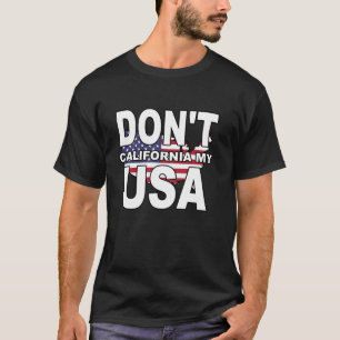Don't California My USA Verenigde Staten T-shirt