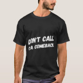 Don't Call It A Comeback  T-shirt (Voorkant)