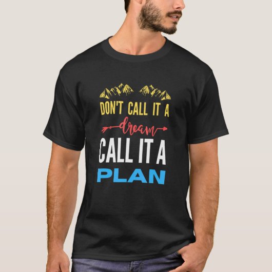 Don't call it a dream call it a plan t-shirt (Voorkant)