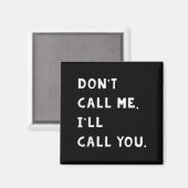 Don't Call Me I'll Call You Funny Quote Gift  Magneet (Voorkant / Achterkant)