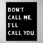 Don't Call Me I'll Call You Funny Quote Gift Poster (Voorkant)
