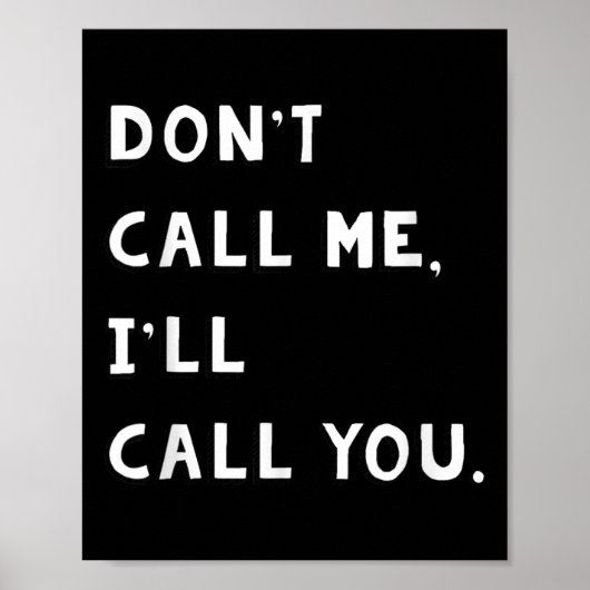 Don't Call Me I'll Call You Funny Quote Gift  Poster (Voorkant)