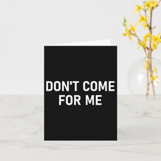 Don't Come For Me, Funny, Sarcastic, Joke, Family  Kaart (Gele Bloem)