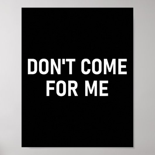 Don't Come For Me, Funny, Sarcastic, Joke, Family  Poster (Voorkant)