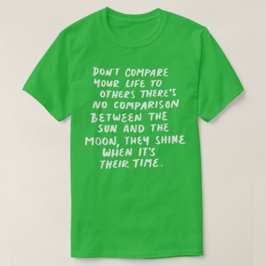 Dont compare your life to others motivation  t-shirt (Design voorkant)