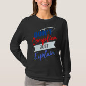 Don't Complain Just Explain   for Adults T-shirt (Voorkant)