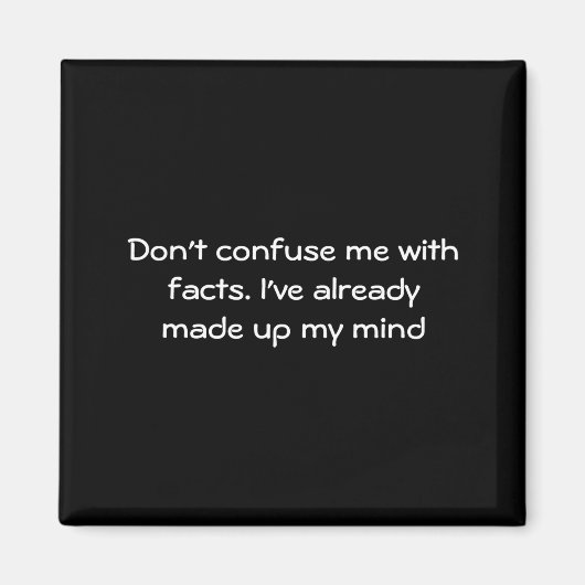 Dont Confuse Me With Facts  Magneet (Voorkant)