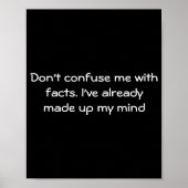 Dont Confuse Me With Facts  Poster (Voorkant)