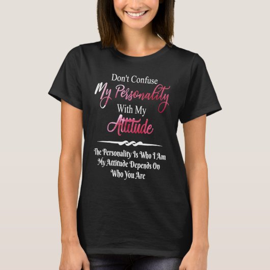 Don't Confuse My Personality with My Attitude Sarc T-shirt (Voorkant)