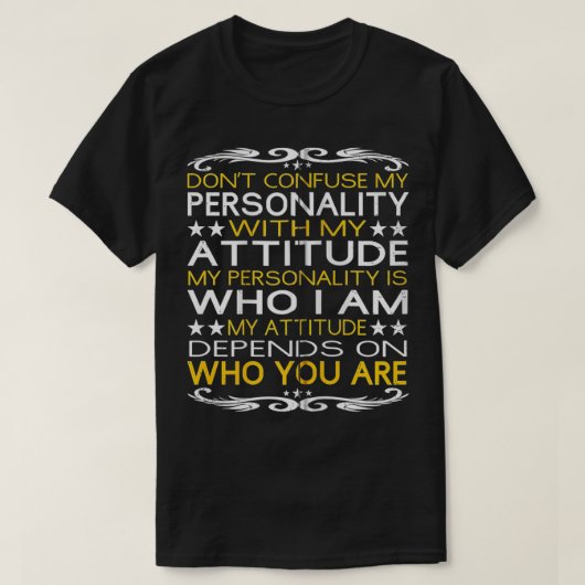 Don't Confuse My Personality with My Attitude Sarc T-shirt (Design voorkant)