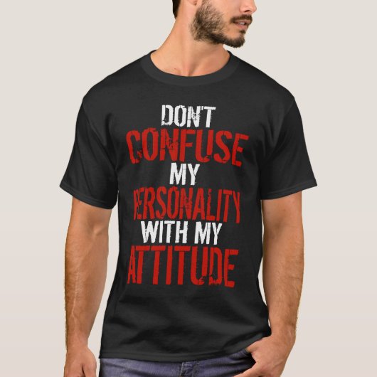 Dont Confuse My Personality With My Attitude T-shirt (Voorkant)