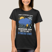 Don't Confuse Your Weather Scientist Forecasting M T-shirt (Voorkant)