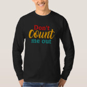Don't count me out Quote T-shirt (Voorkant)