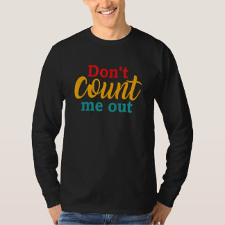 Don't count me out Quote T-shirt