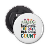 Don't count the days, make the days count button flesopener (Voorkant)