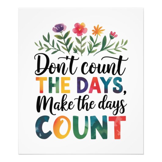 Don't count the days, make the days count foto afdruk (Voorkant)