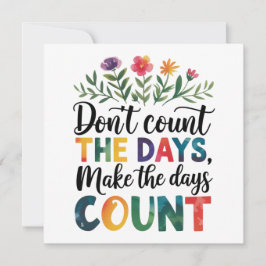 Don't count the days, make the days count kaart