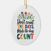 Don't count the days, make the days count keramisch ornament (Rechts)