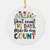 Don't count the days, make the days count keramisch ornament (Voorkant)
