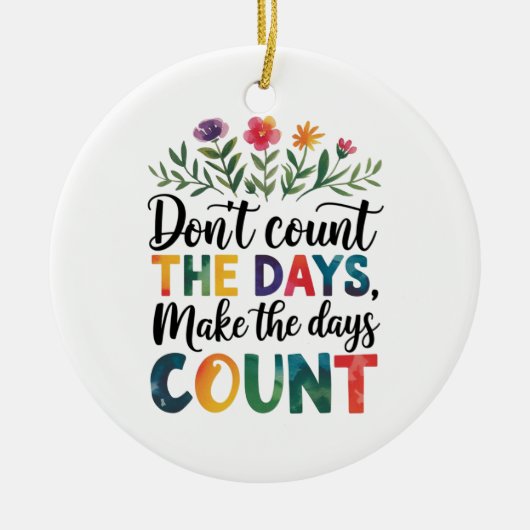Don't count the days, make the days count keramisch ornament (Voorkant)