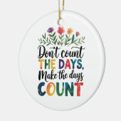 Don't count the days, make the days count keramisch ornament (Links)