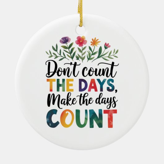 Don't count the days, make the days count keramisch ornament (Achterkant)