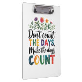 Don't count the days, make the days count klembord (Rechts)