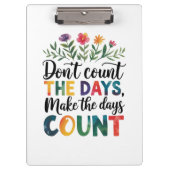 Don't count the days, make the days count klembord (Voorkant)
