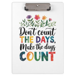 Don't count the days, make the days count klembord