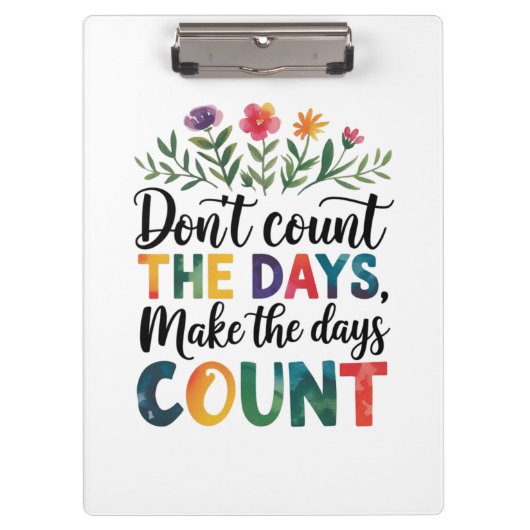 Don't count the days, make the days count klembord (Voorkant)