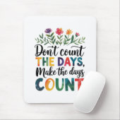 Don't count the days, make the days count muismat (Met muis)