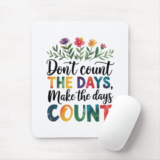 Don't count the days, make the days count muismat (Met muis)