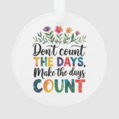 Don't count the days, make the days count ornament (achterkant)