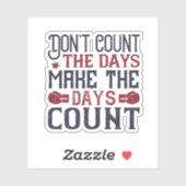 Don'T Count The Days Make The Days Count Sticker (Vel)