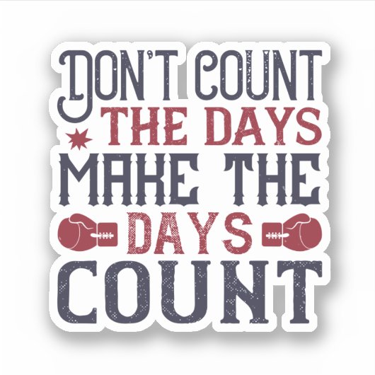 Don'T Count The Days Make The Days Count Sticker (Voorkant)