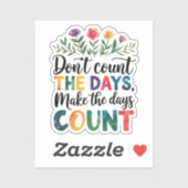 Don't count the days, make the days count sticker (Vel)