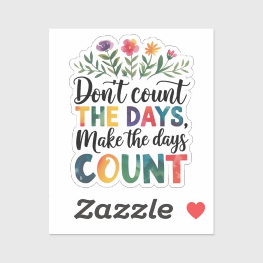 Don't count the days, make the days count sticker (Vel)