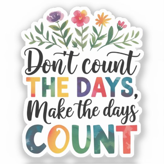 Don't count the days, make the days count sticker (Voorkant)