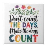 Don't count the days, make the days count tegeltje (Voorkant)