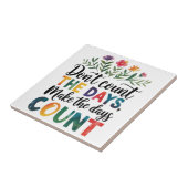 Don't count the days, make the days count tegeltje (Zijkant)