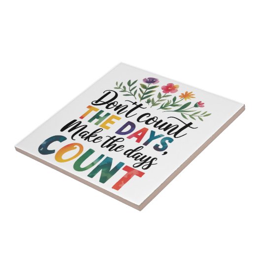 Don't count the days, make the days count tegeltje (Zijkant)